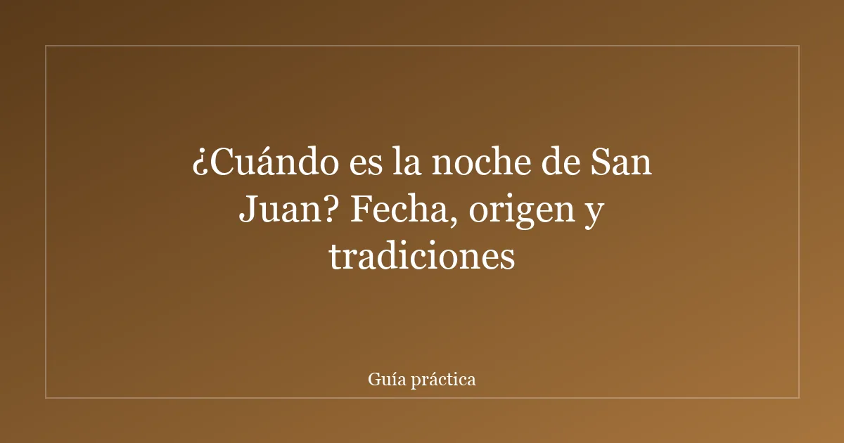 ¿Cuándo es la noche de San Juan? Fecha, origen y tradiciones
