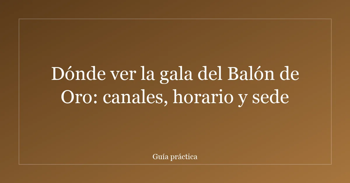 Dónde ver la gala del Balón de Oro: canales, horario y sede
