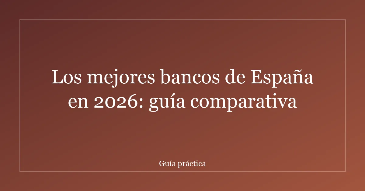 Los mejores bancos de España en 2026: guía comparativa