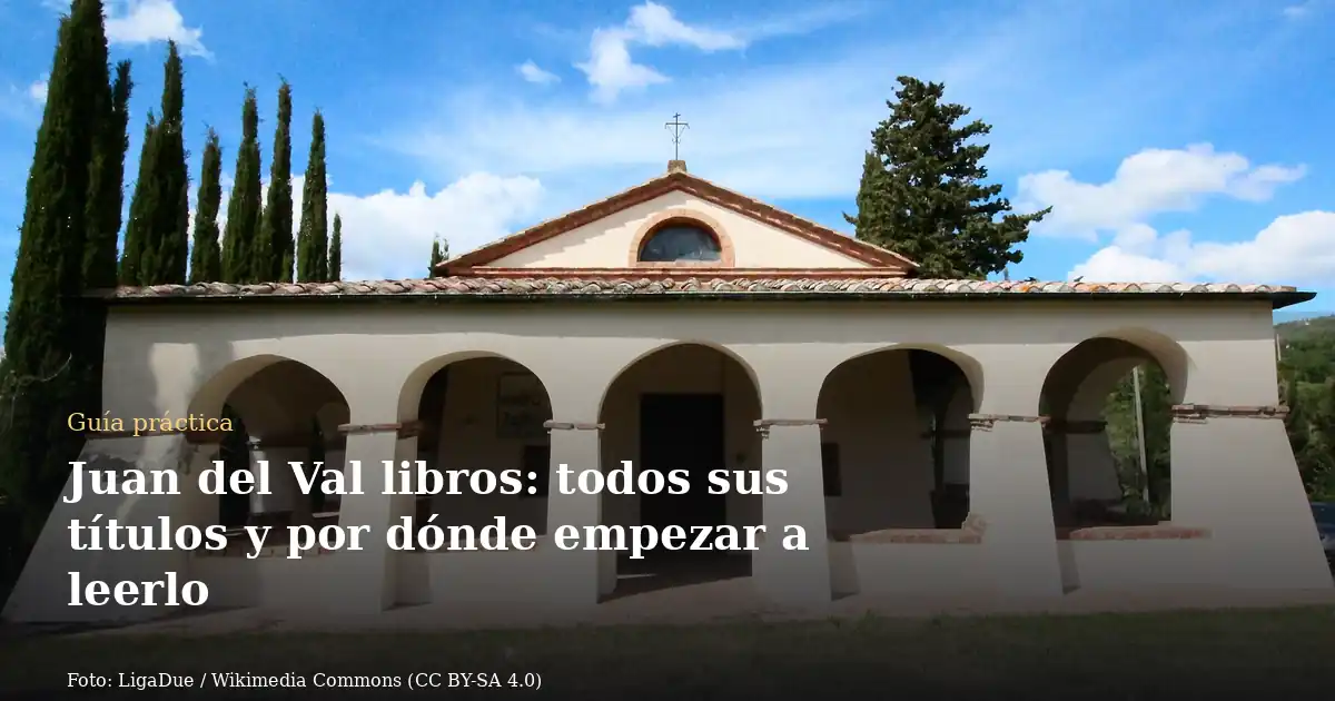 Juan del Val libros: todos sus títulos y por dónde empezar a leerlo